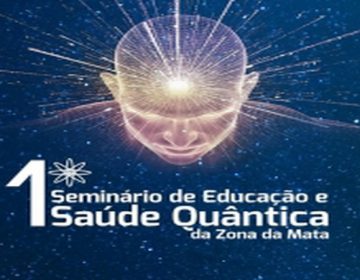 I Seminário de Educação e Saúde Quântica acontece no próximo sábado em JF