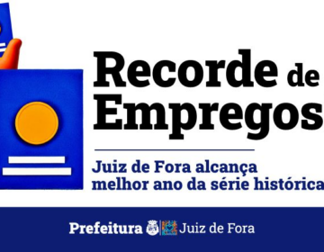 Juiz de Fora cria 1.299 empregos em maio e alcança o melhor saldo anual da série histórica do Caged