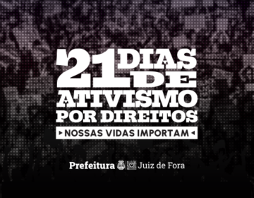 PJF lança campanha “21 Dias de Ativismo por Direitos – Nossas vidas importam” com foco na interseccionalidade e integração entre secretarias